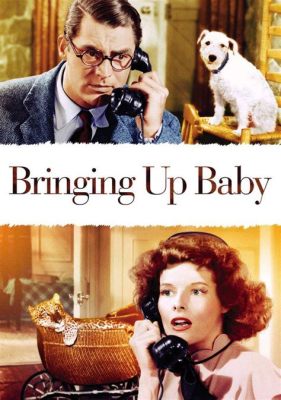 Bringing Up Baby!  A Hilarious romp through paleontology and high-society hijinks starring the incomparable Katharine Hepburn!