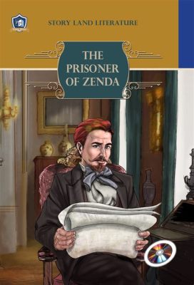 The Prisoner of Zenda A Dramatic Tale of Mistaken Identity and Intrigue!